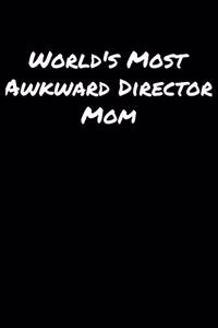 World's Most Awkward Director Mom