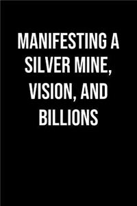 Manifesting A Silver Mine Vision And Billions