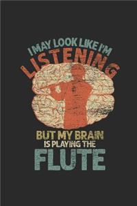 I May Look Like I'm Listening But My Brain Is Playing The Flute