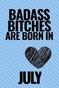 Bad Ass Bitches Are Born in July