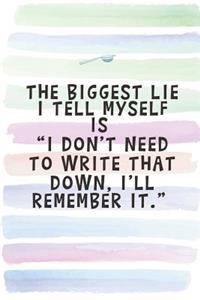 The Biggest Lie I Tell Myself is 