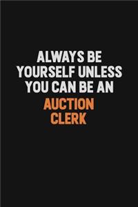 Always Be Yourself Unless You Can Be An Auction Clerk