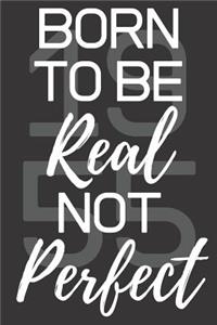 Born To Be Real Not Perfect 1955