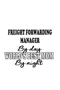 Freight Forwarding Manager By Day World's Best Mom By Night