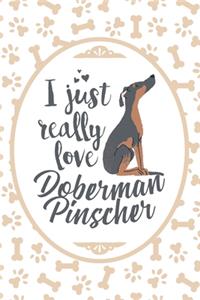 I Just Really Love Doberman Pinscher