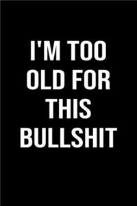 I'm Too Old For This Bullshit
