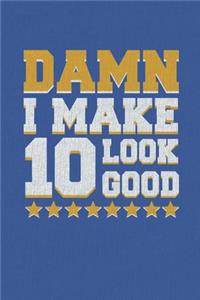 Damn I Make 10 Look Good