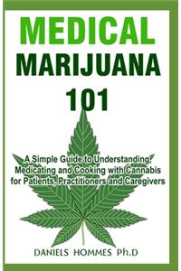 Medical Marijuana 101: Understanding, Medicating, and Cooking with Cannabis