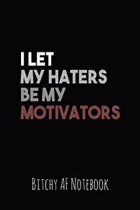 I Let My Haters Be My Motivators