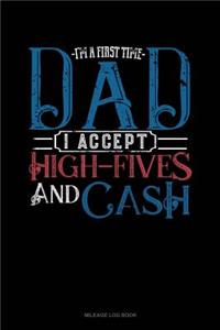 I'm a First Time Dad I Accept High-Fives and Cash