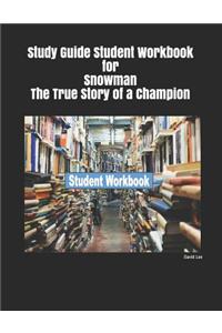 Study Guide Student Workbook for Snowman the True Story of a Champion