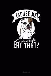 Excuse Me Are You Going to Eat That?