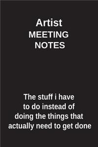 Artist Meeting Notes the Stuff I Have to Do Instead of Doing the Things That Actually Need to Get Done