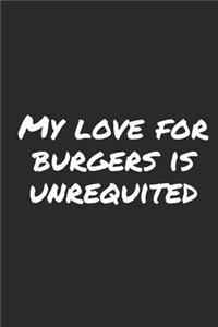 My Love For Burgers Is Unrequited