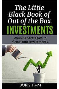 Little Black Book of Out of the Box Investments: Winning Strategies to Grow Your Investments