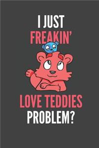 I Just Freakin' Love Teddies