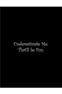 Underestimate Me. That'll be Fun