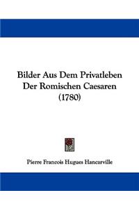 Bilder Aus Dem Privatleben Der Romischen Caesaren (1780)