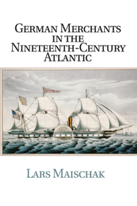 German Merchants in the Nineteenth-Century Atlantic