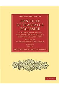 Epistulae Et Tractatus Ecclesiae Cum Reformationis Tum Ecclesiae Londino-Batavae Historiam Illustrantes 2 Part Set