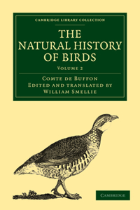 Natural History of Birds - Volume 2: From the French of the Count de Buffon; Illustrated with Engravings, and a Preface, Notes, and Additions, by the Translator