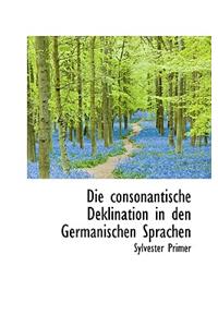 Die Consonantische Deklination in Den Germanischen Sprachen