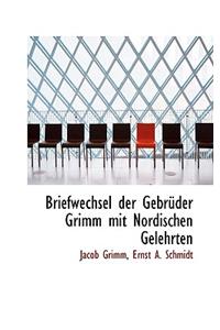Briefwechsel Der Gebr Der Grimm Mit Nordischen Gelehrten