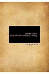 Lehrbuch Der Wahrscheinlichkeitsrechnung.