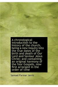 A Chronological Introduction to the History of the Church, Being a New Inquiry Into the True Dates O
