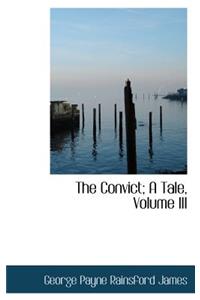 The Convict; A Tale, Volume III