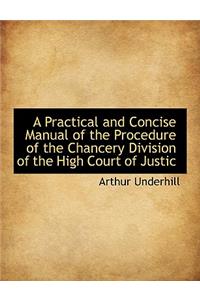 A Practical and Concise Manual of the Procedure of the Chancery Division of the High Court of Justic