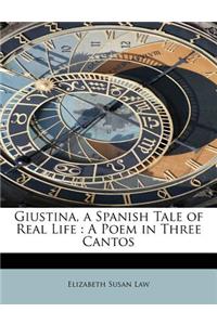 Giustina, a Spanish Tale of Real Life: A Poem in Three Cantos