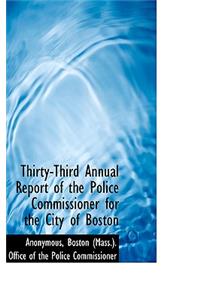 Thirty-Third Annual Report of the Police Commissioner for the City of Boston
