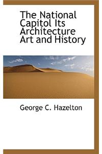 The National Capitol Its Architecture Art and History