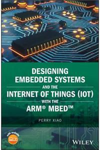 Designing Embedded Systems and the Internet of Things (Iot) with the Arm Mbed