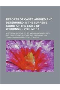 Reports of Cases Argued and Determined in the Supreme Court of the State of Wisconsin (Volume 18)