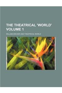The Theatrical 'World' Volume 1