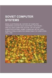 Soviet Computer Systems: Besm, Elektronika Bk, History of Computer Hardware in Soviet Bloc Countries, Vector-06c, Hrs-100, Agat Computer