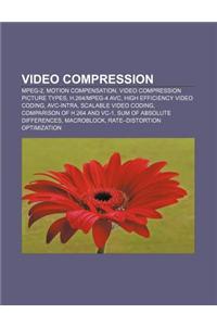 Video Compression: MPEG-2, Motion Compensation, Video Compression Picture Types, H.264mpeg-4 Avc, High Efficiency Video Coding, Avc-Intra