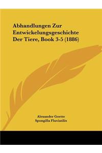 Abhandlungen Zur Entwickelungsgeschichte Der Tiere, Book 3-5 (1886)