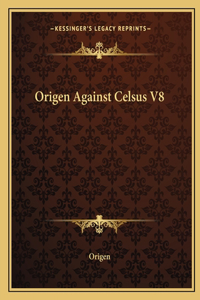 Origen Against Celsus V8