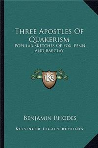 Three Apostles of Quakerism