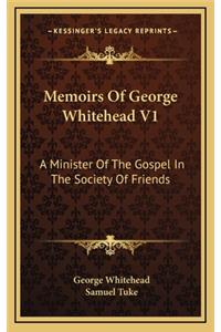Memoirs of George Whitehead V1