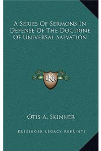 A Series of Sermons in Defense of the Doctrine of Universal Salvation