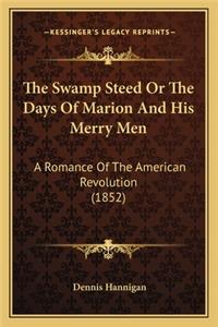 The Swamp Steed Or The Days Of Marion And His Merry Men