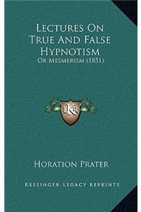 Lectures on True and False Hypnotism