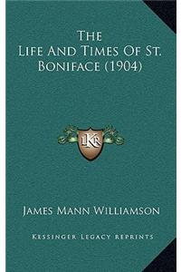 The Life And Times Of St. Boniface (1904)