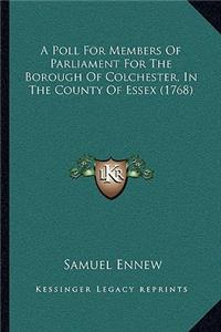 A Poll For Members Of Parliament For The Borough Of Colchester, In The County Of Essex (1768)