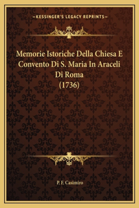 Memorie Istoriche Della Chiesa E Convento Di S. Maria In Araceli Di Roma (1736)