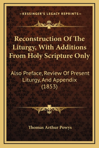 Reconstruction Of The Liturgy, With Additions From Holy Scripture Only